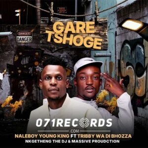 Gare Tshoge - Naleboy Young King,Tribby Wadi Bhozza,Nkgetheng The Dj,Massive Productions