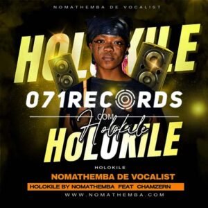 Holokile - Nomathemba The Vocalist Ft Chamzern on the beat