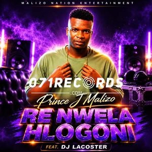 Re Nwela Hlogoni - Prince J Malizo feat DJ Lacoster