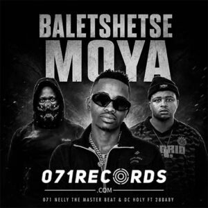 Baletshetse Moya - 071 Nelly The Master Beat & Dc Holy Ft 28BABY