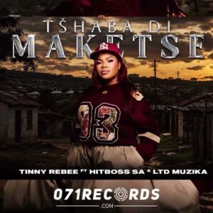 Tshaba di maketse - Tinny Rebee feat Hitboss SA & LTD Muzika