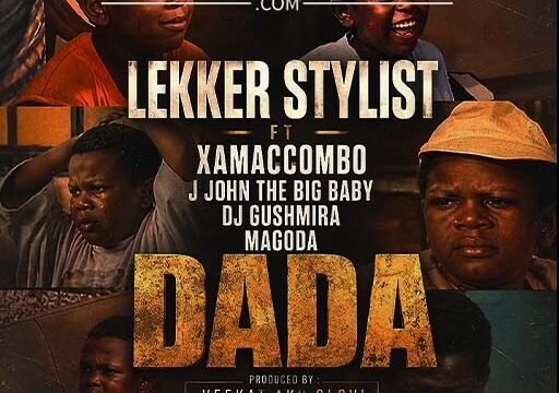 Dada - Lekker Stylist feat XamaCcombo,J John The Big Baby,Dj Gushmira, Magoga & Veekat Akuolovi