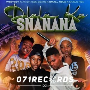 Dlala ka snanana - Westboy Ft AK Sixteen Beats,Small Nova & Mvelo RSA