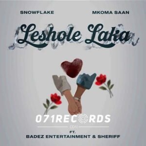 Leshole laka - Snowflake SA & Mkoma saan Ft Badez Entertainment & Sheriff