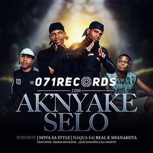 Ak'Nyake Selo - Nova Sa Style,Westboy,Naqua SA,Real k Mfanakota,Osama Mchacho,Jojo Manjaro & Dj janisto