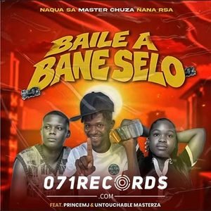 Baile A Bane Selo - Naqua SA,Master Chuza,Nana RSA feat PrinceMJ & Untouchable MasterZA