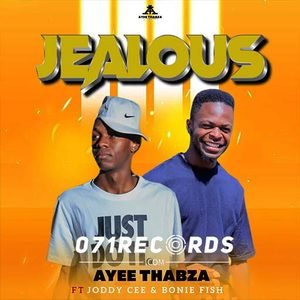Jealous - Ayee Thabza Ft Joddy Cee & Bonie Fish