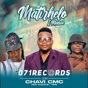 Matirhelo Imanwe - Chavi cmc feat Khanyie,Itris & Reef Musa