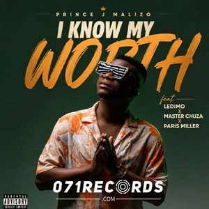 I Know My Worth - Prince J Malizo feat Master Chuza,Ledimo & Paris Miller Beats