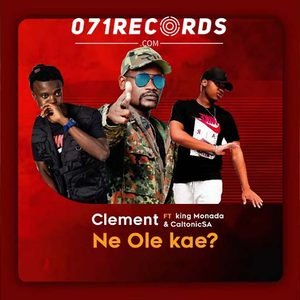 Ne Ole Kae - Clement Ft King Monada & CaltonicSA