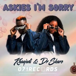 Askies Im Sorry - Khaejedi Ft Dr Skaro