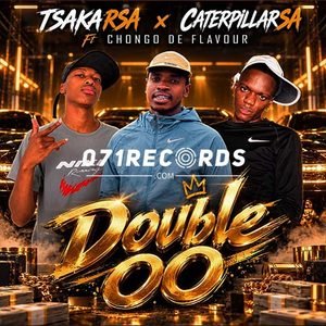 Double 00 - Tsaka RSA & Catterpillar SA Ft Chongo De Flavour