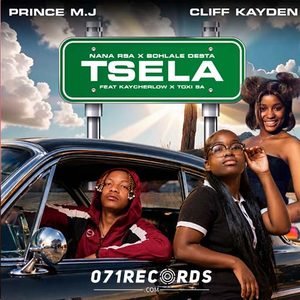 Tsela - PrinceMJ & Cliff Kayden,Nana RSA,Bohlale Desta ft Kaycherlow NLL & TOXI SA