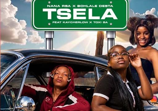Tsela - PrinceMJ & Cliff Kayden,Nana RSA,Bohlale Desta ft Kaycherlow NLL & TOXI SA