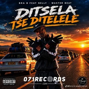 Ditsela Tse Ditelele - Bra B & 071 Nelly The Master beat Ft Juju Vera