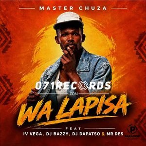 WA LAPISA – Master Chuza feat IV VEGA,DJ BAZZY,DJ DAPATSO & MR DES