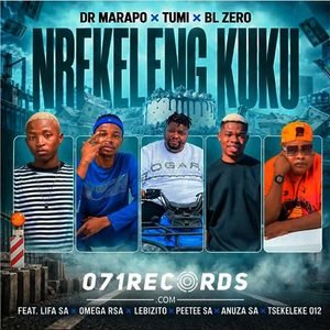 Nrekeleng Kuku - Dr Marapo,Tumi & BL Zero Ft Lifa SA,Omega RSA,Peetee SA,Anuza SA,Tsekeleke 012 & Lebizito