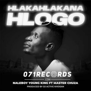 Hlakahlakana Hlogo - Naleboy Young King & Master Chuza Ft DJ Active