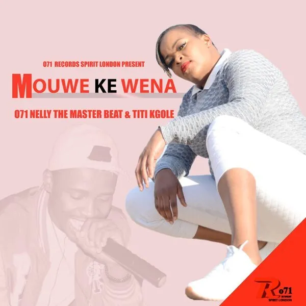 Mouwe Ke Wena Titi Kgole 071 Nelly The Master Beat 071RECORDS