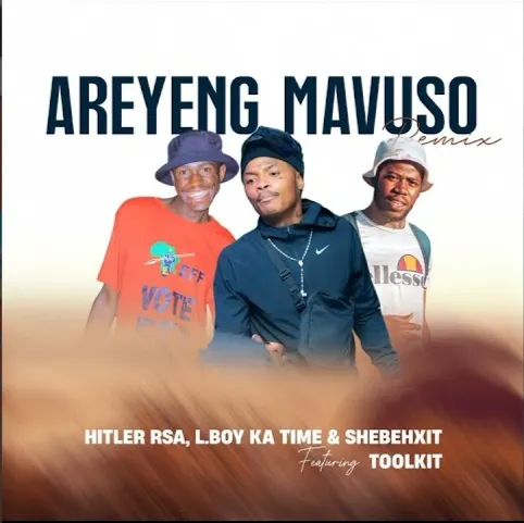 AREYENG MAVUSO REMIX LBOY KA TIME FT SHEBESHXT TOOLKIT HITLER RSA@071RECORDS.COM