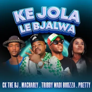 Ke Jola Le Bjala Ck The Dj Feat Tribby Wadi Boza Pretty Macharly Bolomp3 1