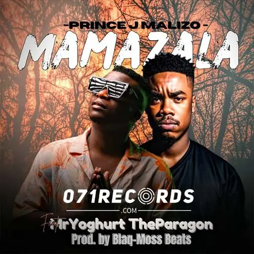 Mamazala - Prince J Malizo ft MrYoghurt The Paragon & Blaq Moss Beats@071records.com