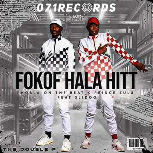 Fokof Hala Hit - Phobla on the beat & Prince Zulu Ft Slidoo@071records.com