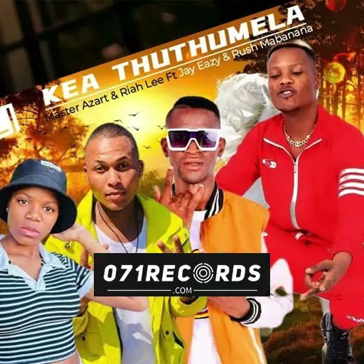 Kea Thuthumela - Master Azart & Riah Lee Ft Jay Eazy & Rush Mabanana@071records.com