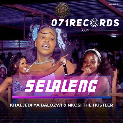 Selaleng - Khaejedi Ya Balozwi & Nkosi The Hustler@071records.com