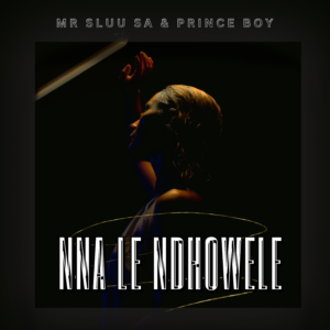Nna Le Ndowele - Mr Sluu SA & Prince Boy@071records.com