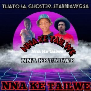 Nna ke Tailwe - Thato SA & Ghost29 Ft Starrdawg Sa@071records.com